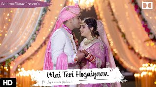 Mai Teri Hogaiyaan | A Beautiful Wedding Story By #WedmeFilmer | Ft. Jyotsna & Rishabh | Ranchi | HD