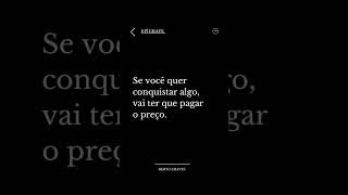 Se você quer conquistar algo vai ter que pagar o preço  | @bertochaves