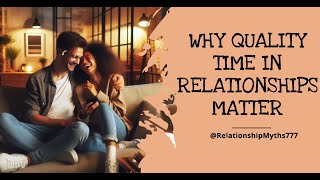 Why Quality Time in relationships matter #relationshiphelp #healthyrelationships