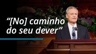 “[No] caminho do seu dever” | David A. Bednar | Outubro 2023 Conferencia General