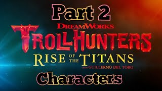 Trollhunters Rise Of The TITANS - characters ( Part 2 )