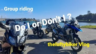 Group riding...Do I or Do'nt I? a vlog