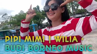 WILIA | PIPI MIMI • BUDI BORNEO MUSIC