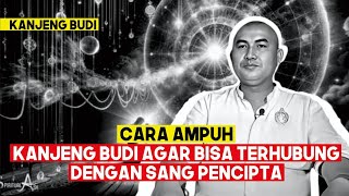 CARA AMPUH KANJENG BUDI AGAR BISA TERHUBUNG DENGAN SANG PENCIPTA