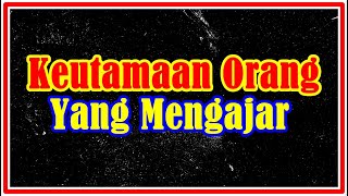 Keutamaan Orang Yg Mengajar (Dlm bidang agama terutamanya) - Ustaz Ahmad Azmir