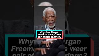 Why Does Morgan Freeman Always Wear a Pair of Gold Earrings? He Would Rather Give Up $250 Million