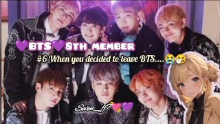 💜BTS 8th member💜#6 When you decided to leave BTS😭#bts#btsarmy#viral#btsff#8thmember#trending#army#ff