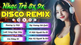 LK NHẠC XƯA 8X9X HAY NHẤT - THƯƠNG LY BIỆT - NHẠC TRẺ DISCO REMIX TEST LOA BASS CĂNG QUÁ ĐỈNH