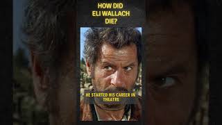 How did Eli Wallach die? #western  #movie #hollywoodhistory #historicalmovie #history #cinemahistory