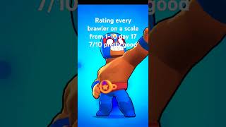 Rating every brawler on a scale from 1-10 day 17