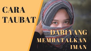 Cara Taubat dari Dosa  yang Membatalkan Iman agar Diterima Alloh SWT