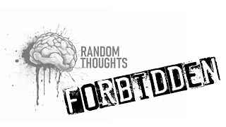 Forbidden | Random thoughts