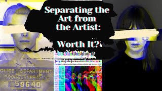 Separating the Art from the Artist | Is it Worth the Anguish?