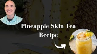 Pineapple Skin Tea Recipe - How To Make Pineapple Peel Tea