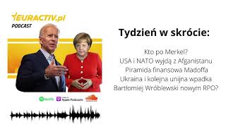 Tydzień w skrócie: Kto po Merkel? / USA i NATO wyjdą z Afganistanu / Piramida finansowa Madoffa