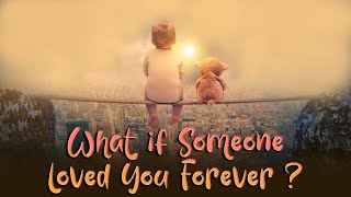 What If Someone Loved You Forever ?