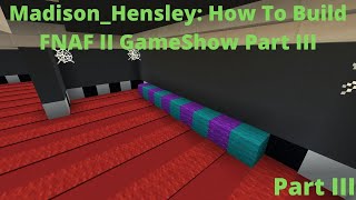 Madison_Hensley: How To Build FNAF II GameShow Part III