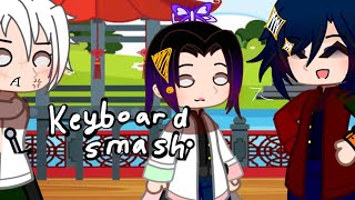 “Keyboard smash” [] ft. Kocho, Shinzagwa and Tomioka