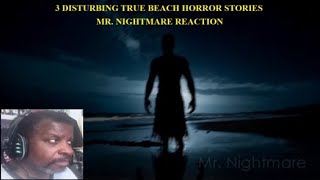 3 Disturbing True Beach Horror Stories - Mr. Nightmare Reaction