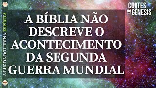 113 - A BÍBLIA NÃO DESCREVE O ACONTECIMENTO DA SEGUNDA GUERRA MUNDIAL