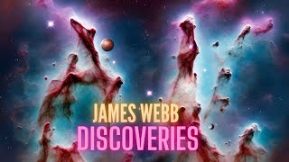 The Incredible Discoveries We Make with the James Webb Telescope