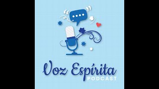 Podcast Voz Espírita - Episódio 28