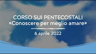 CORSO SUI PENTECOSTALI: "Conoscere per meglio amare"