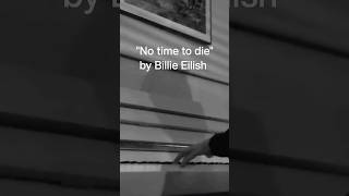 "NO TIME TO DIE" by Billie Eilish #shorts #piano #billieeilish #jamesbond #cover #film #music #agent