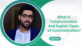 2. What is Communication & Explain Types of Communication?  By Muhammad Aafaq | CourseEdx