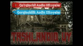 Muhammadsodiq "Tashlandiq Uy" 1 - Qism Qo'rqinchli Audio Hikoyalar Adrenalin 18+