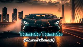 #Tomato Tomato - (Slowed+Reverb) Lo-fi songs