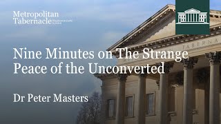 Nine Minutes on The Strange Peace of the Unconverted | Dr Peter Masters | Metropolitan Tabernacle