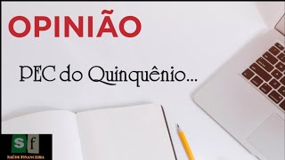 OPINIÃO - PEC DO QUINQUÊNIO: A favor ou contra, considerando o aspecto financeiro / econômico?