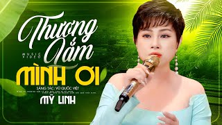 Thương Lắm Mình Ơi - Mỹ Linh | Dân Ca Miền Tây Mới Nhất