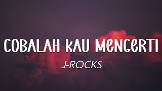 J-Rocks - Cobalah Kau Mengerti (Lirik Lagu)