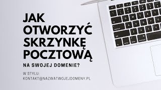 Jak otworzyć skrzynkę pocztową na swojej domenie?