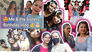 ME & MY SISTERS BIRTHDAY 🥳🎂 VLOG   || THANKYOU MY ALL FRIENDS FOR MAKING MY DAY SPECIAL 🥰🥳