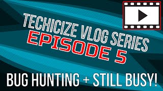 VLOG 5  Bug hunting + Ramblings - Techicize.com