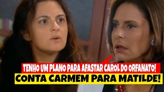 Carmen diz a Matilde que tem um plano para tirar Carol do Orfanato Raio de Luz