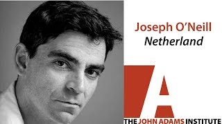 Joseph O’Neill on Netherland - The John Adams Institute