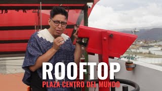 El ROOFTOP de la Mitad del Mundo Ecuador