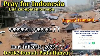 BARU SAJA Banjir Bak Tsunami Sapu Dua Kabupaten Indonesia Hari ini 20/11/2023, Rumah Pada Hanyut