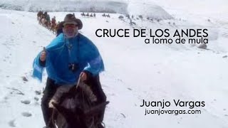 Cruce de los Andes a lomo de Mula 2009 - Juanjo Vargas (resumen)