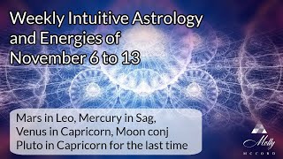 Weekly Intuitive Astrology of Nov 6 to 13 ~ Mars in Leo, Mercury in Sag shadow, Venus in Capricorn