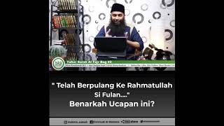 TELAH BERPULANG KE RAHMATULLAH, BENARKAH UCAPAN INI ? 🎙 Ustadz Syafiq Riza Basalamah حفظه الله تعالى