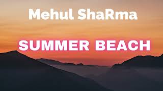 Mehul ShaRma - SUMMER BEACH [OFFICIAL AUDIO] (No Copyright "SUMMER CHILL" Vlog/Background Music)