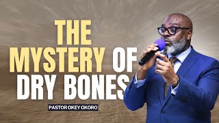 The Mystery of Dry Bones  I  Pastor Okey Okoro