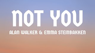 Alan Walker & Emma Steinbakken - Not You (Lyrics)