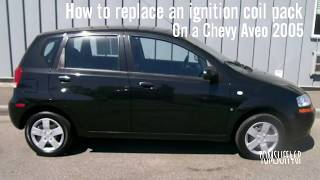 How to replace an ignition coil pack Chevy Aveo 05