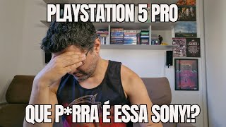 PS5 PRO - Que P*RRA é essa SONY!?